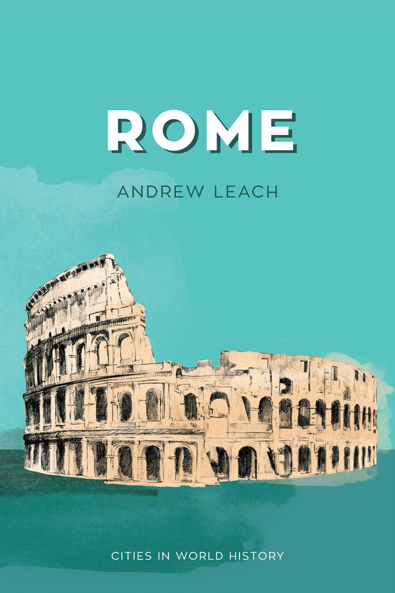 Rome Andrew Leach Polity Copyright Andrew Leach 2017 The right of Andrew - photo 1