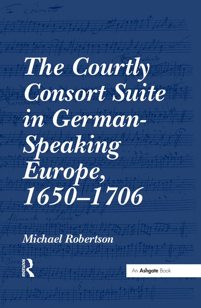 THE COURTLY CONSORT SUITE IN GERMAN-SPEAKING EUROPE 16501706 To my wife - photo 1