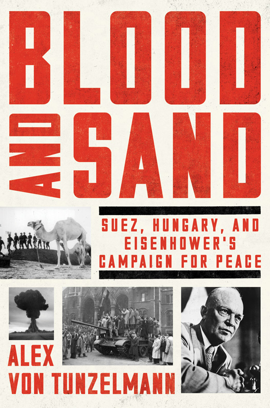 Blood and Sand Suez Hungary and Eisenhowers Campaign for Peace - photo 1