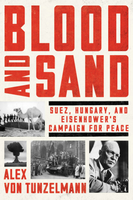 Alex von Tunzelmann Blood and Sand: Suez, Hungary, and Eisenhower’s Campaign for Peace