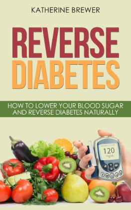 Katherine Brewer - Reverse Diabetes: How to Lower Your Blood Sugar and Reverse Diabetes Naturally