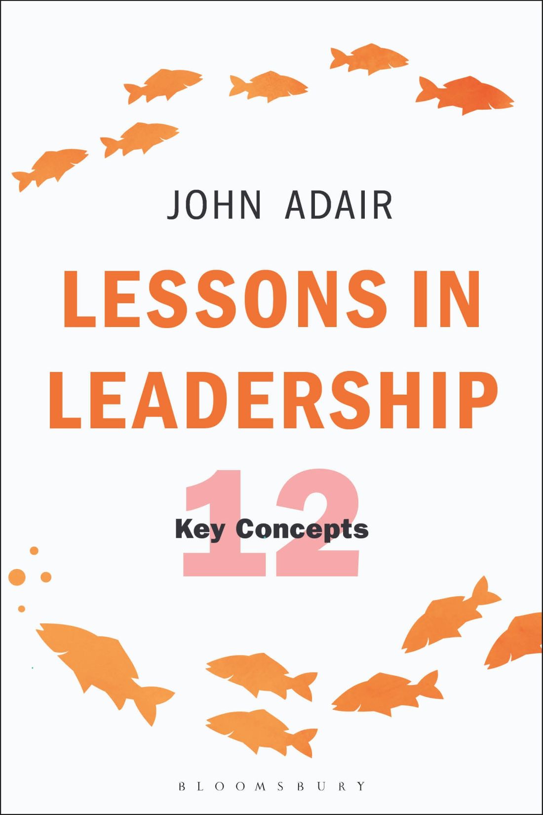 Lessons in Leadership Lessons in Leadership The 12 Key Concepts John Adair - photo 1