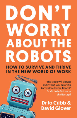 Dr Jo Cribb Don’t Worry About the Robots: How to Survive and Thrive in The New World of Work