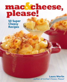 Laura Werlin - Mac & Cheese, Please!: 50 Super Cheesy Recipes