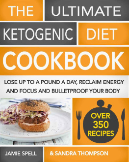 Jamie Spell - The Ultimate Ketogenic Diet Cookbook: Lose Up To A Pound A Day, Reclaim Energy And Focus And Bulletproof Your Body -