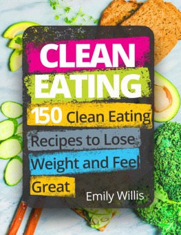 Emily Willis Clean Eating Cookbook: 150 Clean Eating Recipes to Lose Weight and Feel Great