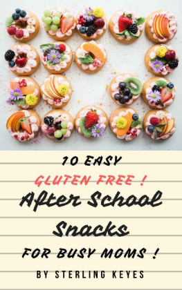 Sterling Keyes - 10 Easy Gluten Free! After School Snacks For Busy Moms !!