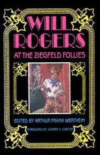 Will Rogers at the Ziegfeld Follies Edited by Arthur Frank Wertheim - photo 1