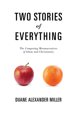 Duane Alexander Miller Two Stories of Everything: The Competing Metanarratives of Islam and Christianity