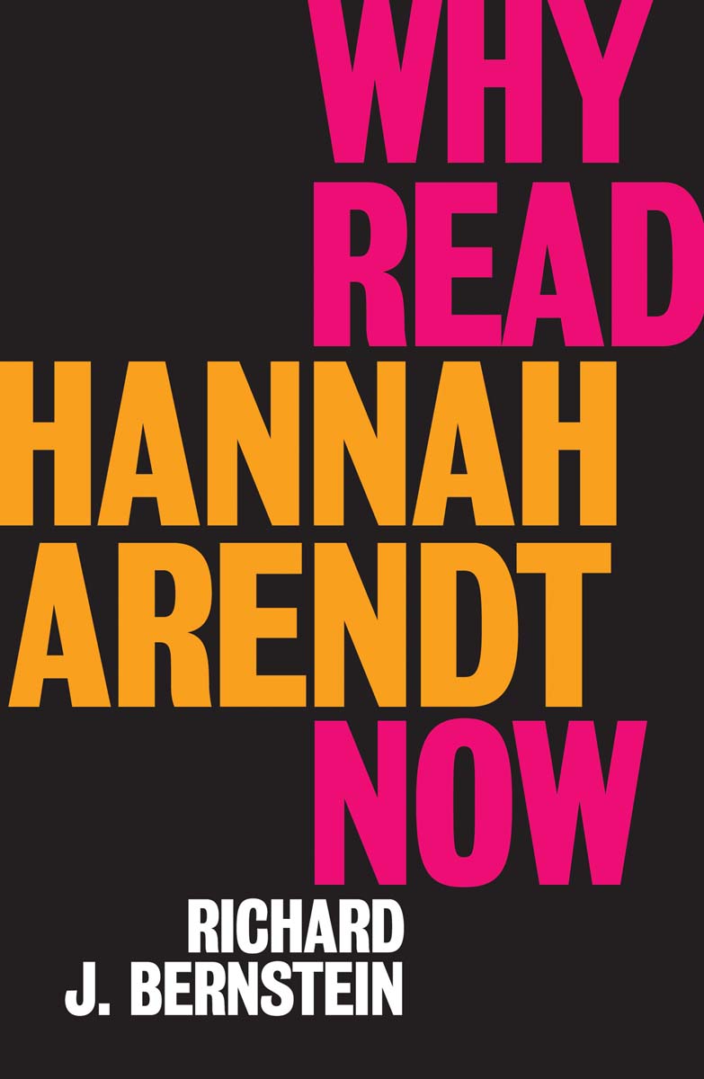 For Jerry Kohn Why Read Hannah Arendt Now Richard J Bernstein polity - photo 1
