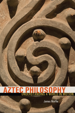 James Maffie Aztec Philosophy: Understanding a World in Motion