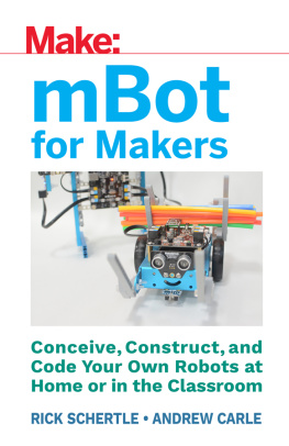 Andrew Carle mBot for Makers: Conceive, Construct, and Code Your Own Robots at Home or in the Classroom