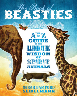 Sarah Bamford Seidelmann The Book of Beasties: Your A-to-Z Guide to the Illuminating Wisdom of Spirit Animals