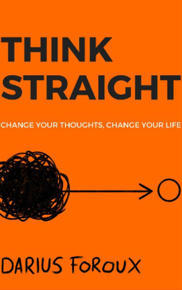 Darius Foroux THINK STRAIGHT: Change Your Thoughts, Change Your Life