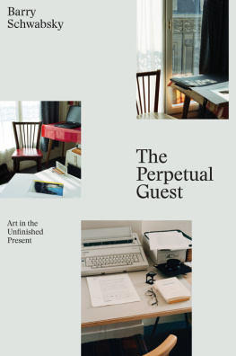 Barry Schwabsky - The Perpetual Guest - Art in the Unfinished Present