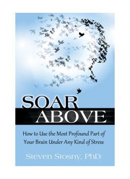 Steven Stosny - Soar Above: How to Use the Most Profound Part of Your Brain Under Any Kind of Stress