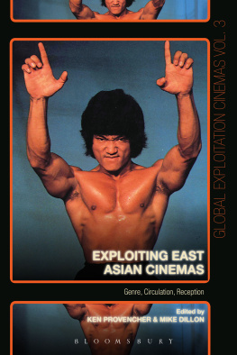 Ken Provencher Exploiting East Asian Cinemas: Genre, Circulation, Reception