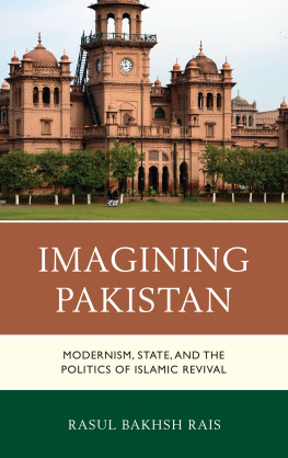 Rasul Bakhsh Rais - Imagining Pakistan: Modernism, State, and the Politics of Islamic Revival