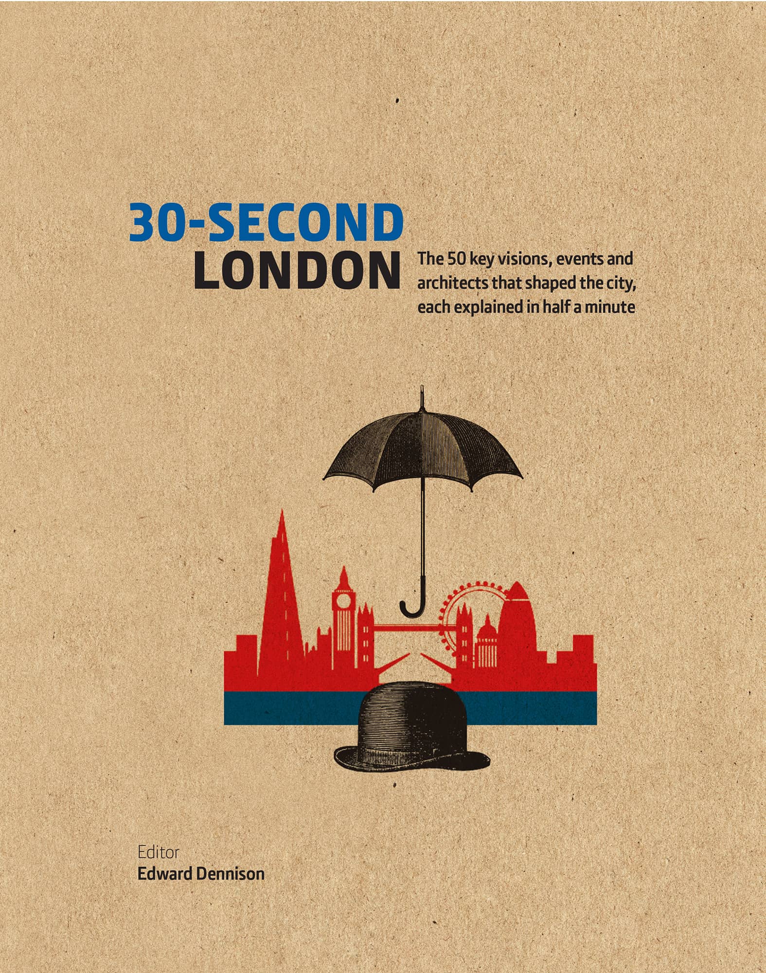 30-SECOND LONDON The 50 key visions events and architects that shaped the - photo 1