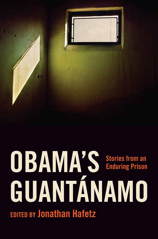 Obamas Guantnamo Obamas Guantnamo Stories from an Enduring Prison Edited by - photo 1