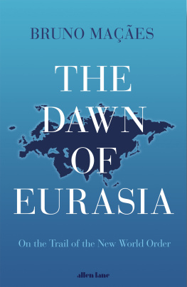 Bruno Macaes - The Dawn of Eurasia: On the Trail of the New World Order