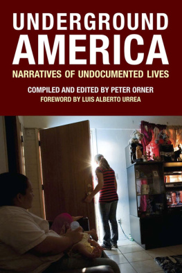 Peter Orner Underground America: Narratives of Undocumented Lives (Voice of Witness)