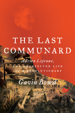 Gavin Bowd - The Last Communard - Adrien Lejeune, the Unexpected Life of a Revolutionary