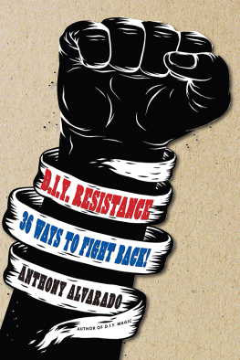 Anthony Alvarado - DIY Resistance: 36 Ways to Fight Back!