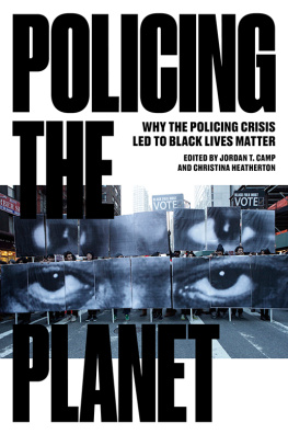 Jordan T. Camp Policing The Planet - Why the Policing Crisis Led to Black Lives Matter