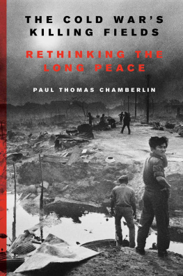 Paul Thomas Chamberlin The Cold War’s Killing Fields: Rethinking the Long Peace