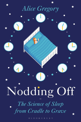 Alice Gregory - Nodding Off: The Science of Sleep from Cradle to Grave