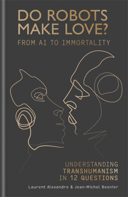 Laurent Alexandre - Do Robots Make Love?: From AI to Immortality – Understanding Transhumanism in 12 Questions