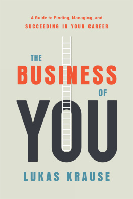 Lukas Krause - The Business of You: A Guide to Finding, Managing, and Succeeding in Your Career