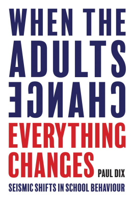 Paul Dix When The Adults Change, Everything Changes; Seismic Shifts In School Behaviour