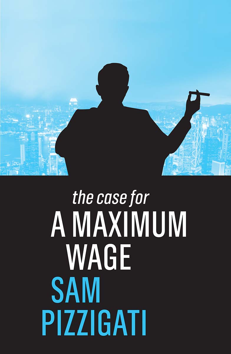 The Case For series Sam Pizzigati The Case for a Maximum Wage The Case for a - photo 1