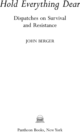 CONTENTS Hold Everything Dear for John Berger as the brick of the - photo 2