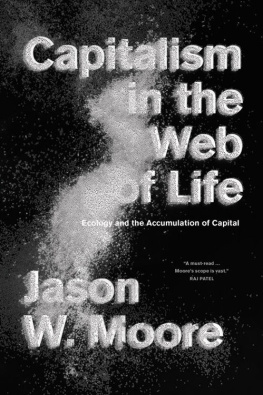 Jason W. Moore Capitalism in the Web of Life: Ecology and the Accumulation of Capital