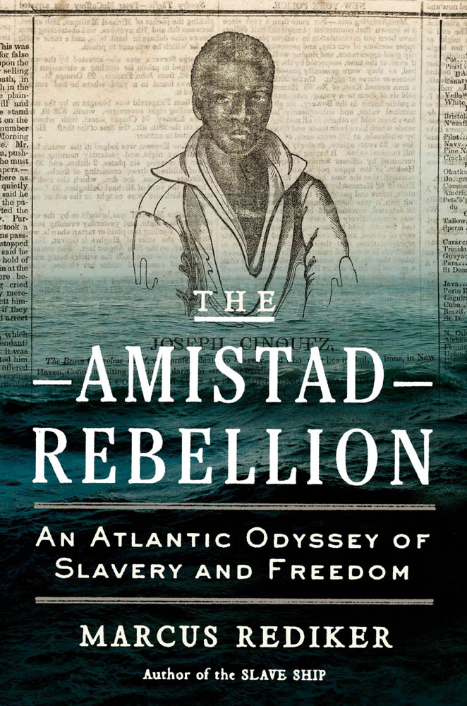 The Amistad Rebellion ALSO BY MARCUS REDIKER - photo 1