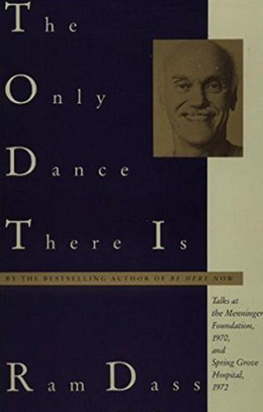 Ram Dass. - The only dance there is talks given at the Menninger Foundation, Topeka, Kansas, 1970, and at Spring Grove Hospital, Spring Grove, Maryland, 1972.