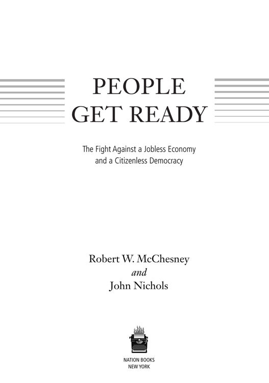 Copyright 2016 by Robert W McChesney and John Nichols Published by Nation - photo 2