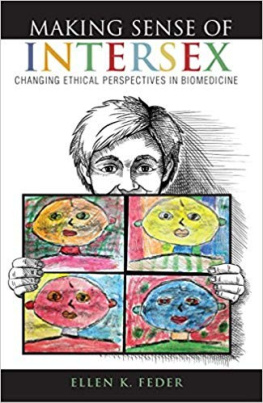 Ellen K. Feder Making Sense of Intersex: Changing Ethical Perspectives in Biomedicine