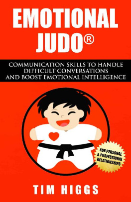 Tim Higgs Emotional Judo: Communication Skills to Handle Difficult Conversations and Boost Emotional Intelligence