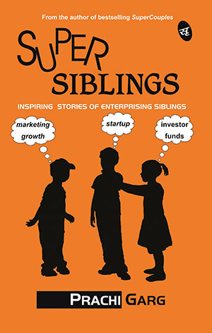 SuperSiblings Inspiring stories of enterprising siblings Prachi Garg - photo 1