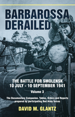David M. Glantz Barbarossa Derailed, Volume 3: The Documentary Companion. Tables, Orders and Reports prepared by participating Red Army forces