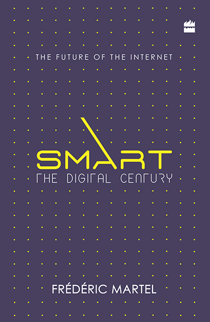 SMART The Digital Century FRDRIC MARTEL TRANSLATED BY SINDHUJA VEERARAGAVAN - photo 1