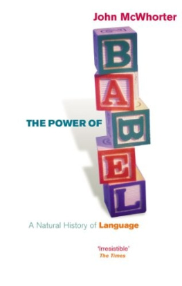 John McWhorter The Power of Babel: A Natural History of Language