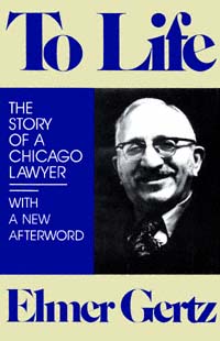 title To Life The Story of a Chicago Lawyer author Gertz Elmer - photo 1