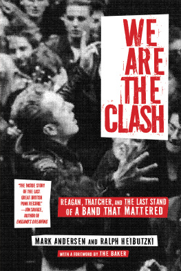 Mark Andersen We are the Clash: Reagan, Thatcher, and the last stand of a band that mattered