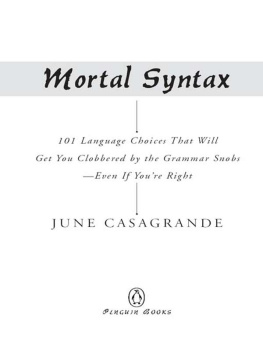 June Casagrande Mortal Syntax: 101 Language Choices That Will Get You Clobbered by the Grammar Snobs--Even If You’re Right