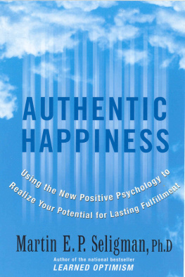 Martin E. P. Seligman Authentic Happiness: Using the New Positive Psychology to Realize Your Potential for Lasting Fulfillment